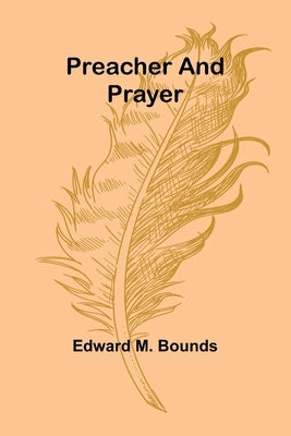 Preacher and Prayer by M. Bounds, Edward