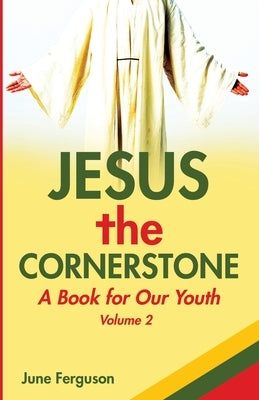 Jesus the Cornerstone: A Book for Our Youth Volume 2 by Ferguson, June