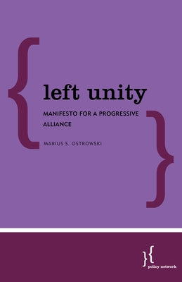 Left Unity: Manifesto for a Progressive Alliance by Ostrowski, Marius S.