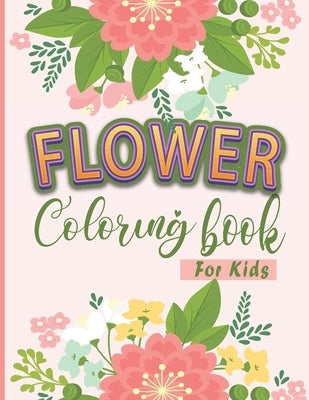Flower Coloring Book For Kids: A Book With 50 Unique Design Easy Coloring Pages For Flowers Lovers Toodlers by Omarion, Orion
