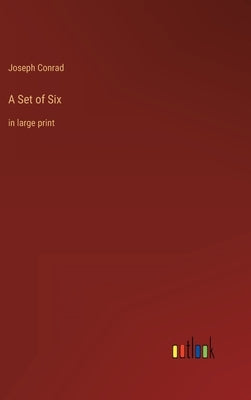 A Set of Six: in large print by Conrad, Joseph