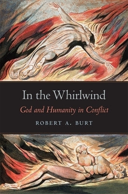 In the Whirlwind: God and Humanity in Conflict by Burt, Robert A.