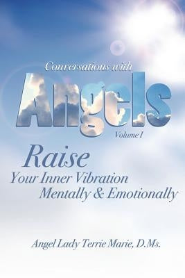 Conversations with Angels: Raise your Inner Vibration Mentally and Emotionally by Marie, Terrie