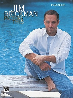 Jim Brickman -- Picture This: Piano Solos by Brickman, Jim