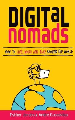 Digital Nomads: How to Live, Work and Play Around the World by Jacobs, Esther