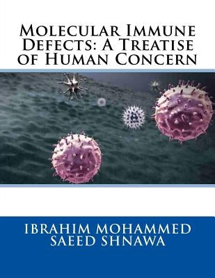 Molecular Immune Defects: A Treatise of Human Concern by Shnawa, Ibrahim Mohammed Saeed