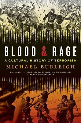 Blood and Rage: A Cultural History of Terrorism by Burleigh, Michael