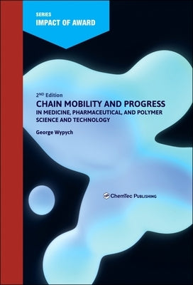 Chain Mobility and Progress in Medicine, Pharmaceuticals, and Polymer Science and Technology by Wypych, George