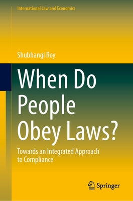 When Do People Obey Laws?: Towards an Integrated Approach to Compliance by Roy, Shubhangi