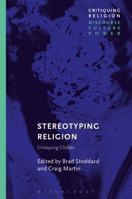 Stereotyping Religion: Critiquing Clichés by Stoddard, Brad