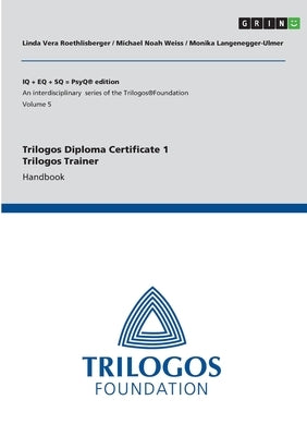 Trilogos Diploma Certificate 1 - Trilogos Trainer: Handbook by Weiss, Michael Noah