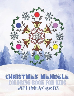 Christmas Mandala Coloring Book For Kids With Holiday Quotes: Festive, Fun, Relaxing Christmas Themed Mandalas For Boys And Girls To Color In by Cute Kidz Coloring Books