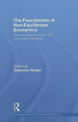 The Foundations of Non-Equilibrium Economics: The principle of circular and cumulative causation by Berger, Sebastian