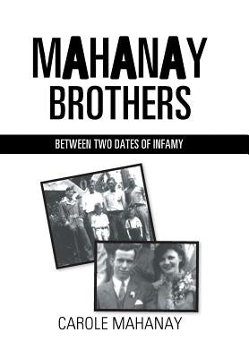 Mahanay Brothers: Between Two Dates of Infamy by Mahanay, Carole