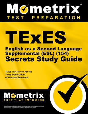TExES English as a Second Language Supplemental (Esl) (154) Secrets Study Guide: TExES Test Review for the Texas Examinations of Educator Standards by Texes Exam Secrets Test Prep