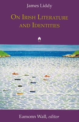On Irish Literature and Identities by Liddy, James
