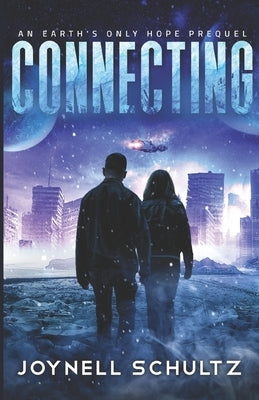 Connecting: A Thrilling Romantic Apocalyptic Series with Aliens by Schultz, Joynell