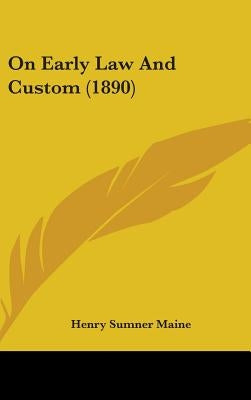 On Early Law And Custom (1890) by Maine, Henry James Sumner