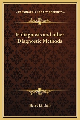 Iridiagnosis and Other Diagnostic Methods by Lindlahr, Henry