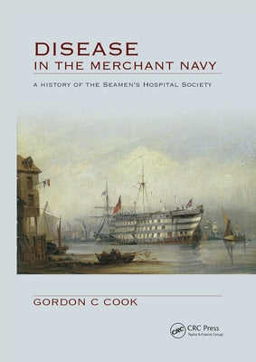 Disease in the Merchant Navy: A History of the Seamen's Hospital Society by Cook, Gordon