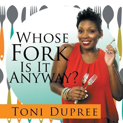 Whose Fork Is It Anyway? by Dupree, Toni