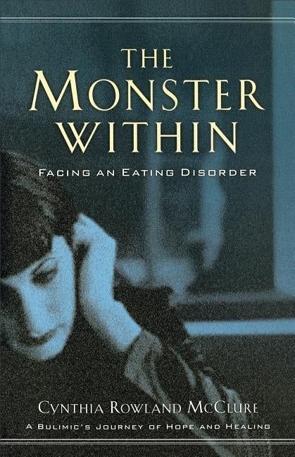 The Monster Within: Facing an Eating Disorder by McClure, Cynthia Rowland