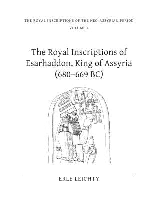 The Royal Inscriptions of Esarhaddon, King of Assyria (680-669 Bc) by Leichty, Erle