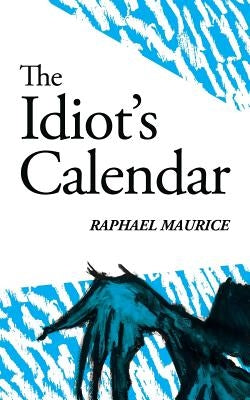 The Idiot's Calendar by Maurice, Raphael