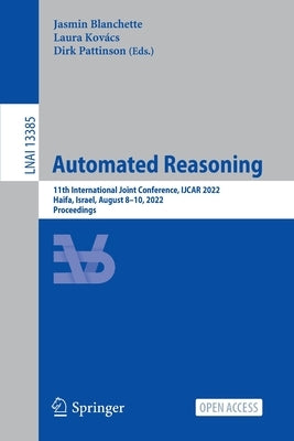 Automated Reasoning: 11th International Joint Conference, Ijcar 2022, Haifa, Israel, August 8-10, 2022, Proceedings by Blanchette, Jasmin