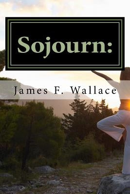Sojourn: : The Diary Of Kwame Haile Selassie-Sojourn To Zion(Eternity) by Wallace, James Frederick