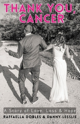 Thank You, Cancer: A Story of Love, Loss & Hope by Dobles, Raffaella