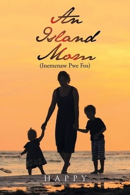 An Island Mom (Inemenaw Pwe Fos) by Mull, Asher