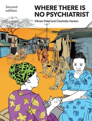 Where There Is No Psychiatrist: A Mental Health Care Manual by Patel, Vikram