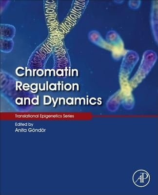 Chromatin Regulation and Dynamics by Göndör, Anita