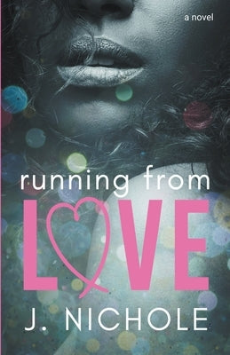 Running From Love by Nichole, J.