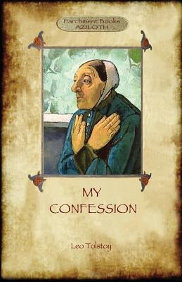 A Confession (Aziloth Books): Leo Tolstoy and the meaning of Life by Tolstoy, Leo