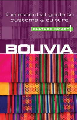 Bolivia - Culture Smart!: The Essential Guide to Customs & Culture by Richards, Keith