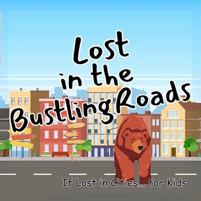 Lost in the Bustling Roads: Amazing Gift as kids books Great Preschool education for kids in toddler books by John N Wynee