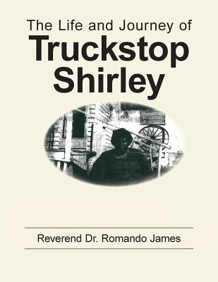 The Life and Journey of Truckstop Shirley by James, Romando