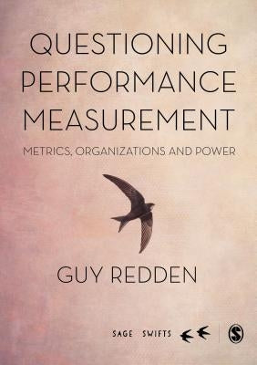 Questioning Performance Measurement: Metrics, Organizations and Power by Redden, Guy