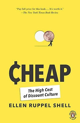Cheap: The High Cost of Discount Culture by Ruppel Shell, Ellen