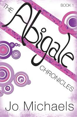 The Abigale Chronicles by Michaels, Jo