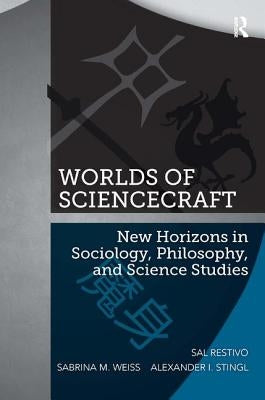 Worlds of ScienceCraft: New Horizons in Sociology, Philosophy, and Science Studies by Restivo, Sal