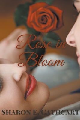 Rose in Bloom by Cathcart, Sharon E.