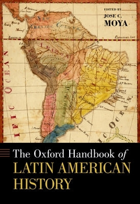 The Oxford Handbook of Latin American History by Moya, Jose C.