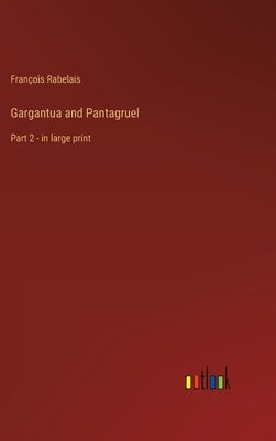 Gargantua and Pantagruel: Part 2 - in large print by Rabelais, François