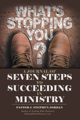 A Journal of Seven Steps to Succeeding in Ministry by Jordan, Pastor J. Stephen