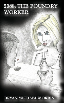 2088: The Foundry Worker by Morris, Bryan M.