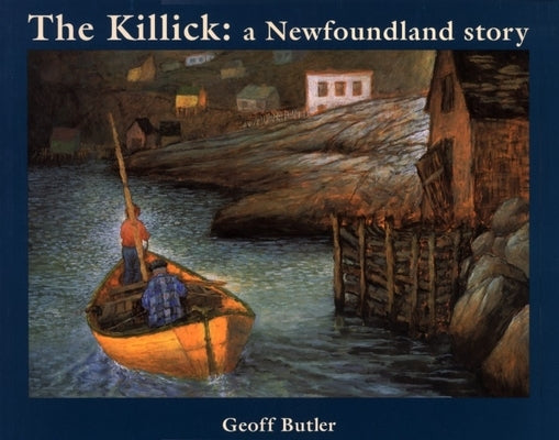 The Killick: A Newfoundland Story by Butler, Geoff