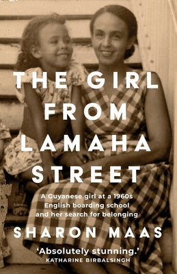 The Girl from Lamaha Street: A Guyanese girl at a 1960s English boarding school and her search for belonging by Maas, Sharon